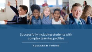 Promotional banner for the ‘Successfully including students with complex learning profiles - research forum' on 21st November 2024. The banner features the QUT Centre for Inclusive Education logo on the left. It includes images of diverse students engaged in classroom activities. From left to right: a boy raising his hand in class, three girls with their arms around each other smiling together, and a boy with Down Syndrome in a regular classroom smiling at the camera.